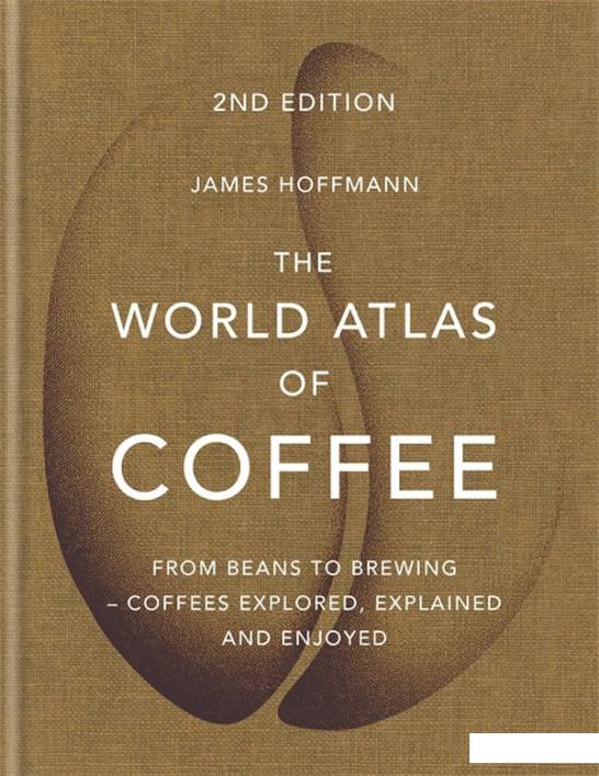 

The World Atlas of Coffee. From beans to brewing - coffees explored, explained and enjoyed (898634)