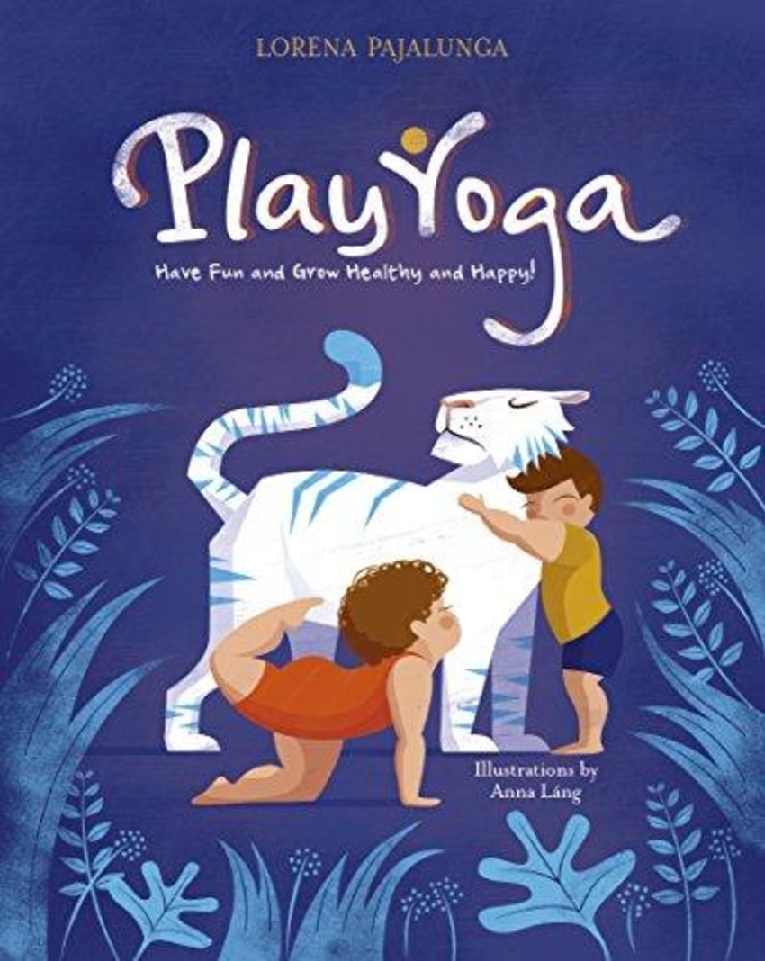 

Play Yoga : Have Fun and Grow Healthy and Happy!