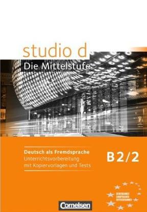 

Studio d. Die Mittelstufe. B2. Band 2. Unterrichtsvorbereitung mit Kopiervorlagen und Tests. Europaischer Referenzrahmen