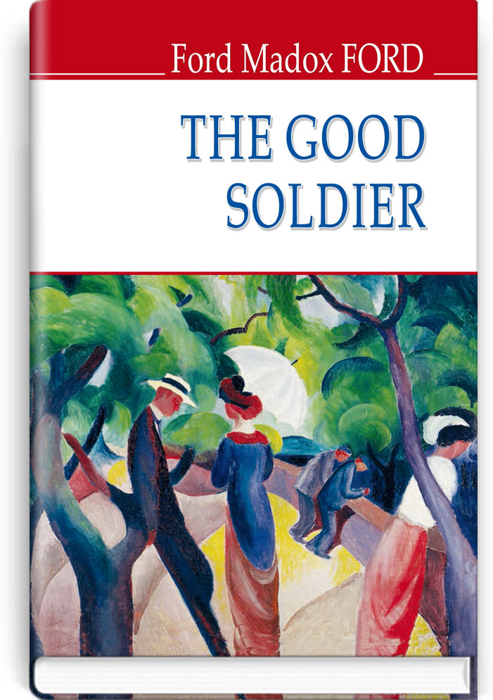 

The Good Soldier. A Tale of Passion