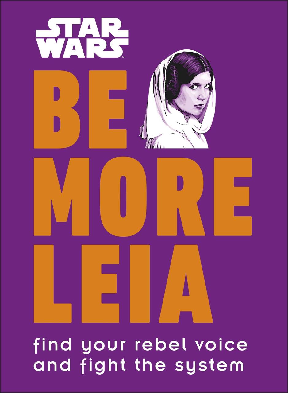 

Star Wars. Be More Leia. Find Your Rebel Voice And Fight The System-Крістіан Блавельт-(9780241357637)