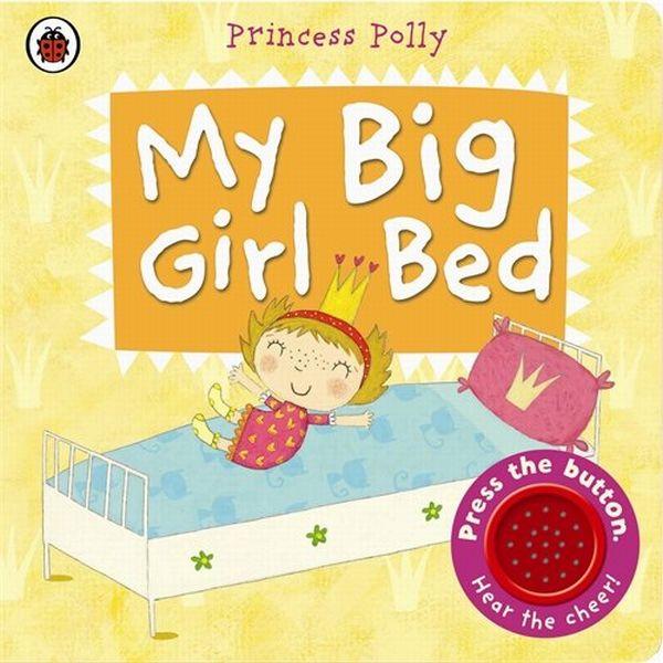 

My Big Girl Bed: A Princess Polly book