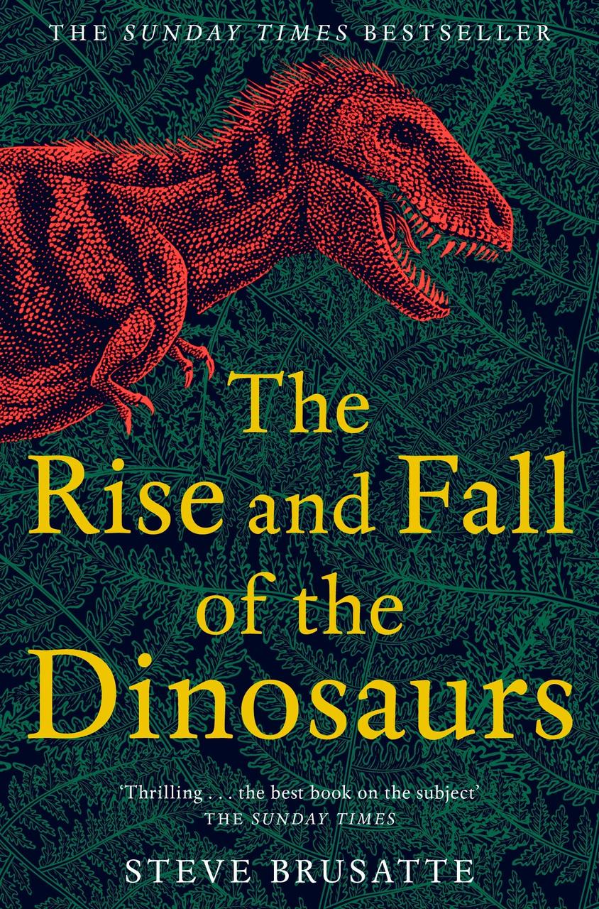 

The Rise and Fall of the Dinosaurs: The Untold Story of a Lost World-Стів Брусатті-(9781509830091)