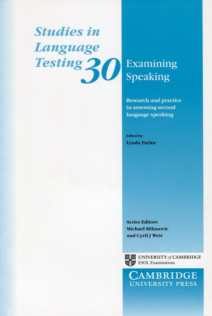 

Studies in Language Testing. Volume 30. Examining Speaking. Research and Practice in Assessing Second Language