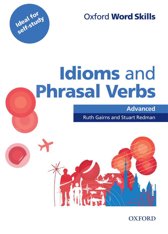 

Oxford Word Skills Idioms and Phrasal Verbs Advanced + key, Ruth Gairns, Stuart Redman | Oxford