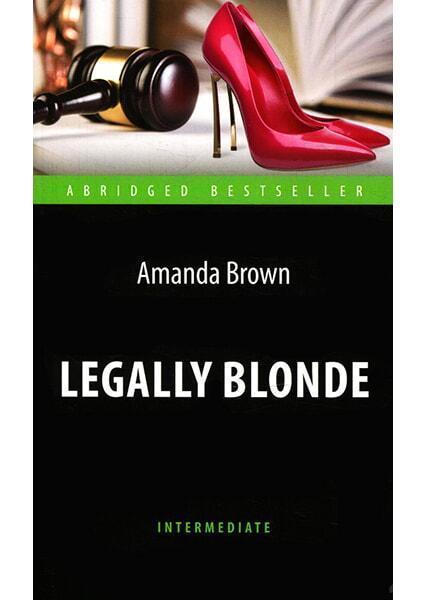 

Legally Blonde = Блондинка в законе. Книга для чтения на английском языке. Intermediate 91070
