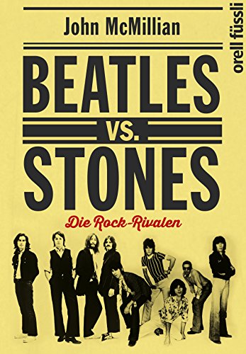 

Beatles vs. Stones. Die Rock-Rivalen