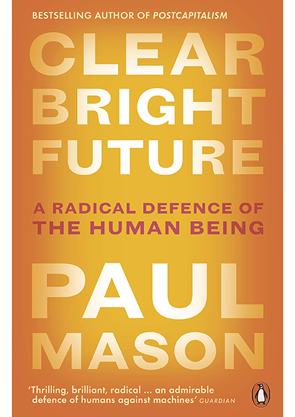 

Clear Bright Future: A Radical Defence of the Human Being 95327