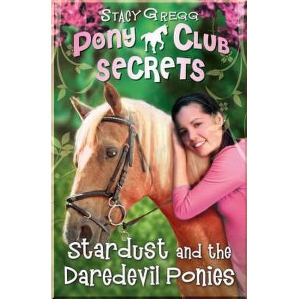 

HarperCollins Children’s Books Pony Club Secrets: Stardust and the Daredevil Ponies (Book 4). Stacy Gregg. ISBN:9780007245161