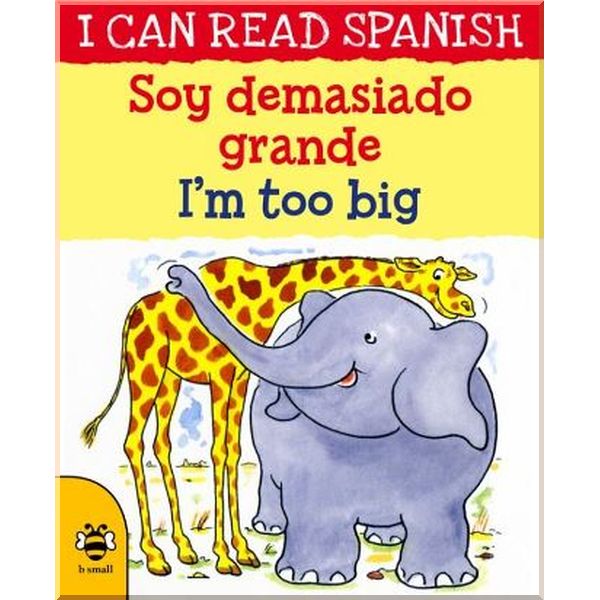 

b small I Can Read Spanish: Soy Demasiado Grande / I'm Too Big. Rosa Martin, Lone Morton. ISBN:9781911509684