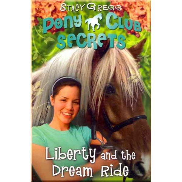 

HarperCollins Children’s Books Pony Club Secrets: Liberty and the Dream Ride (Book 11). Stacy Gregg. ISBN:9780007299317