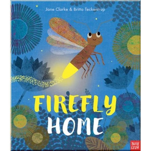 

Nosy Crow Firefly Home. Jane Clarke, Britta Teckentrup. ISBN:9781788000239