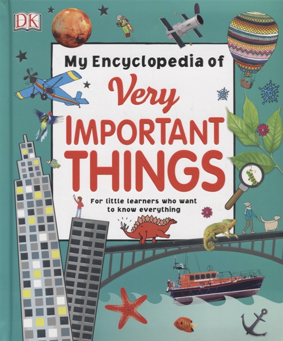 

My Encyclopedia of Very Important Things. For Little Learners Who Want to Know Everything