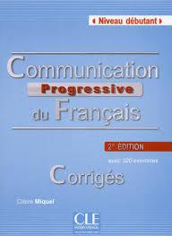 

Communication progressive du francais Niveau debutant. Corriges