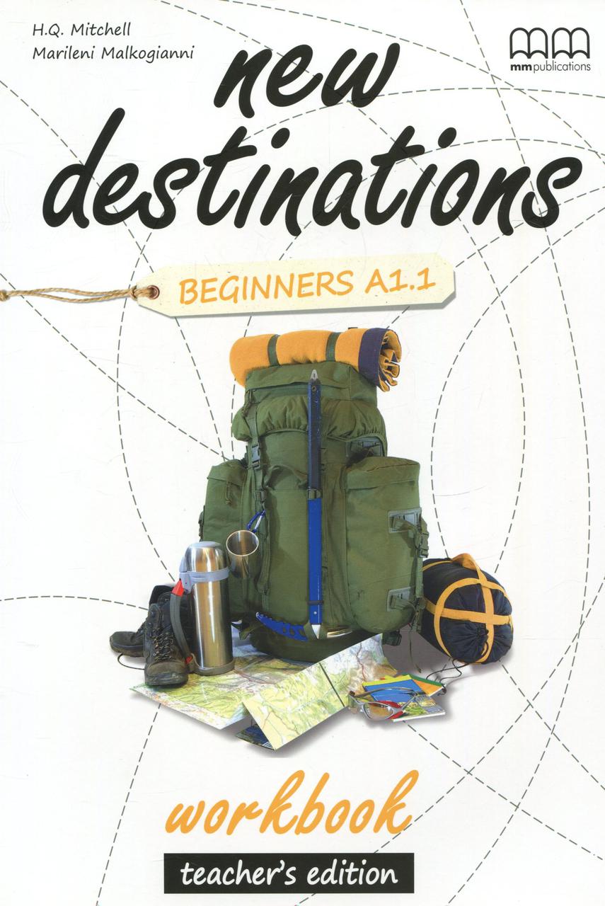 

New Destinations. Beginners A1.1. Workbook. Teacher's Edition