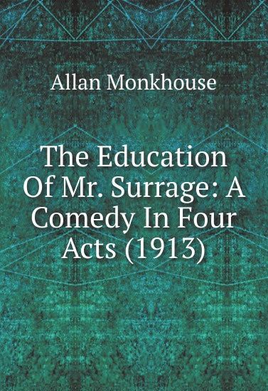 

The Education Of Mr. Surrage: A Comedy In Four Acts (1913)