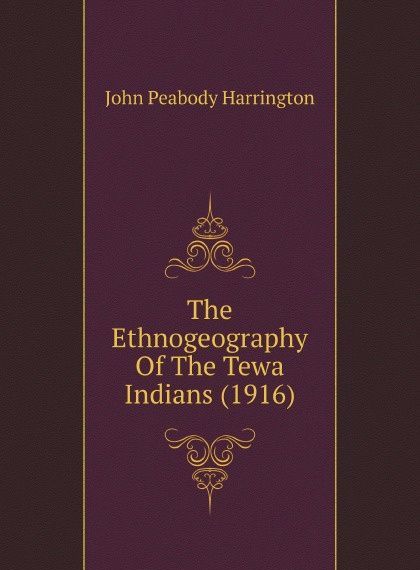

The Ethnogeography Of The Tewa Indians. 1916