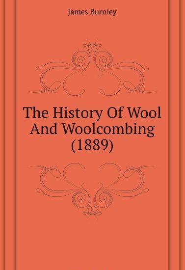 

The History Of Wool And Woolcombing (1889)