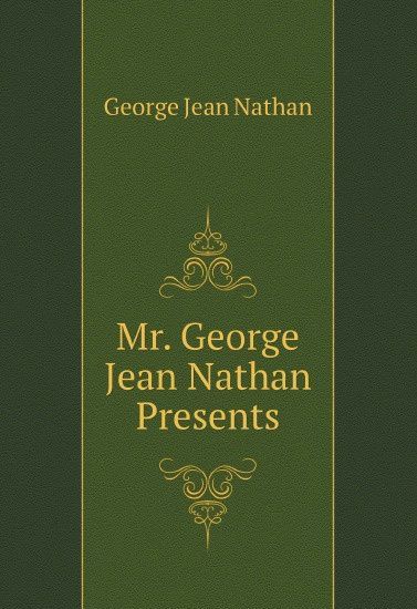 

Mr. George Jean Nathan Presents