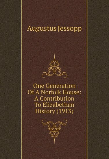 

One Generation Of A Norfolk House: A Contribution To Elizabethan History (1913)