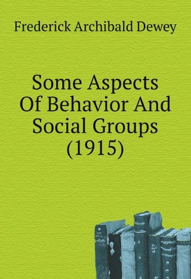 

Some Aspects Of Behavior And Social Groups (1915)