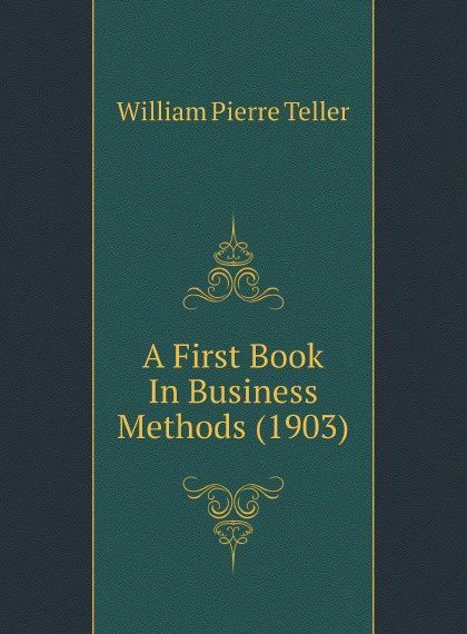 

A First Book In Business Methods (1903)