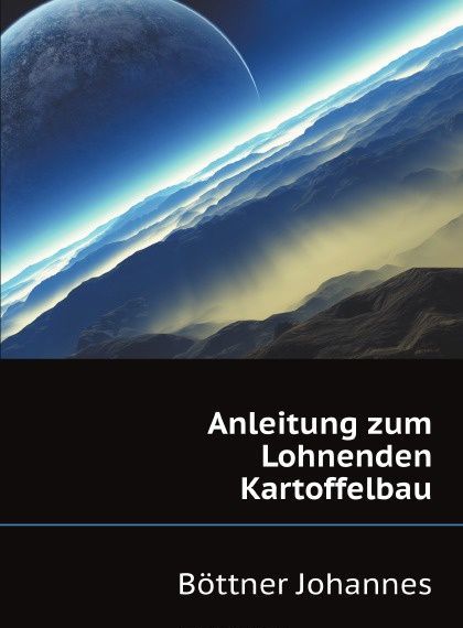 

Anleitung zum Lohnenden Kartoffelbau