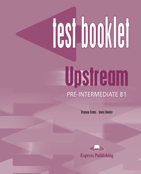 

Upstream: Pre-Intermediate B1: Test Booklet