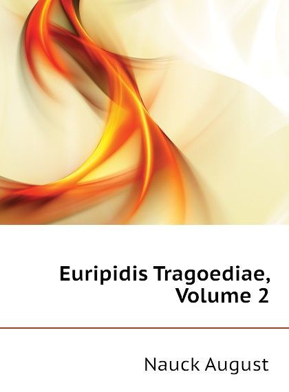 

Euripidis Tragoediae, Volume 2