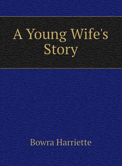 

A Young Wife.s Story