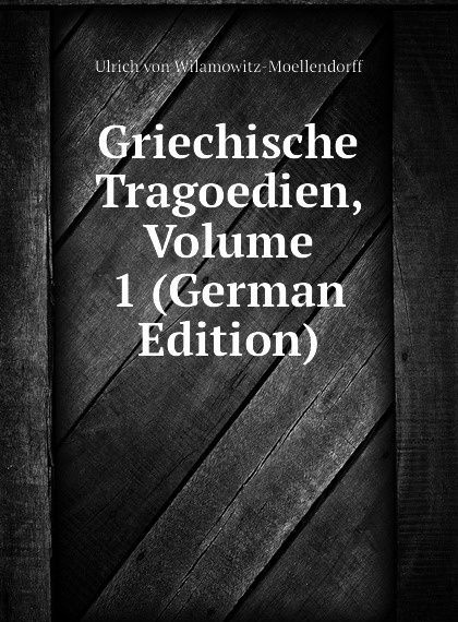 

Griechische Tragoedien, Volume 1 (German Edition)