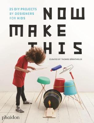 

Now Make This. 24 DIY Projects by Designers for Kids