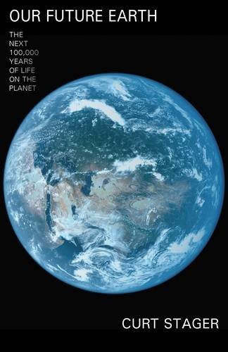 

Our Future Earth : How the Planet Will Change in the Next 100,000 Years