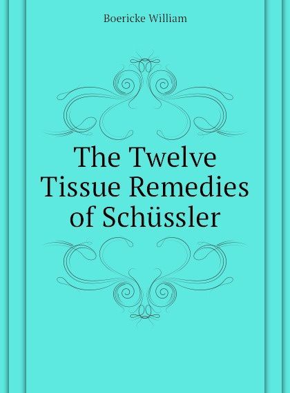 

The Twelve Tissue Remedies of Schussler (2649762)