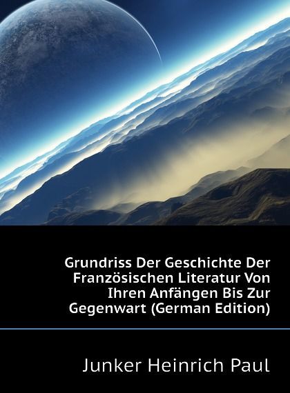 

Grundriss Der Geschichte Der Franzosischen Literatur Von Ihren Anfangen Bis Zur Gegenwart (German Edition)