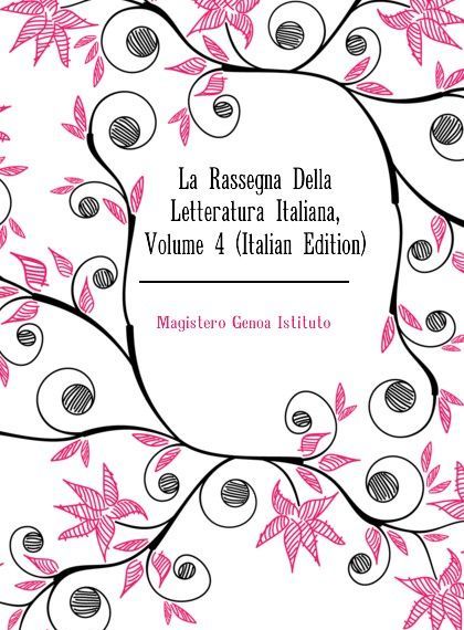 

La Rassegna Della Letteratura Italiana, Volume 4 (Italian Edition)