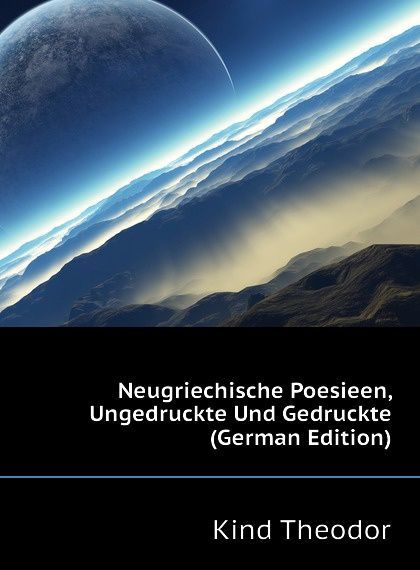 

Neugriechische Poesieen, Ungedruckte Und Gedruckte (German Edition)