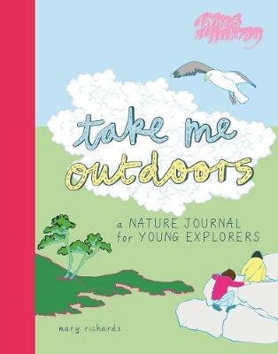 

Take Me Outdoors. A Nature Journal for Young Explorers