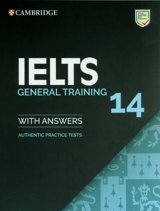 

IELTS 14 General Training. Student`s Book with Answers