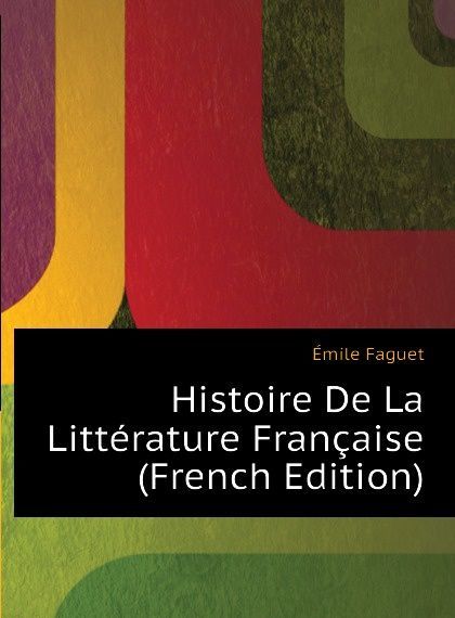 

Histoire De La Litterature Francaise (French Edition)