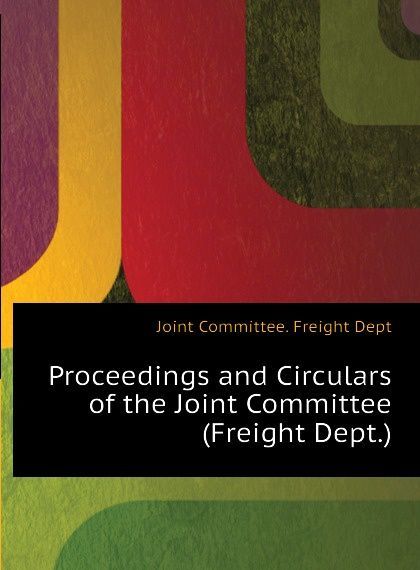 

Proceedings and Circulars of the Joint Committee (Freight Dept.)