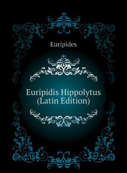

Euripidis Hippolytus (Latin Edition)