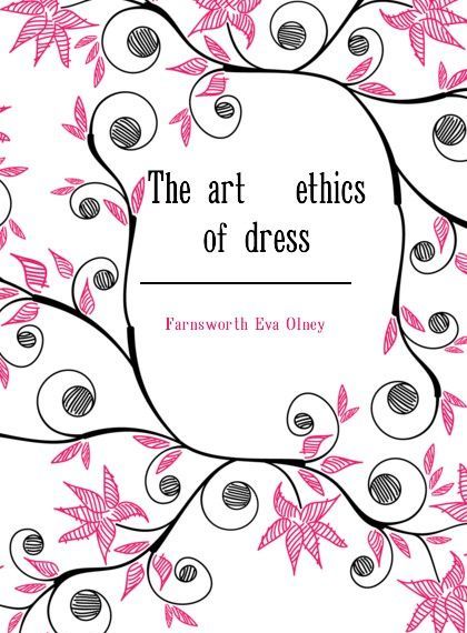 

The art . ethics of dress