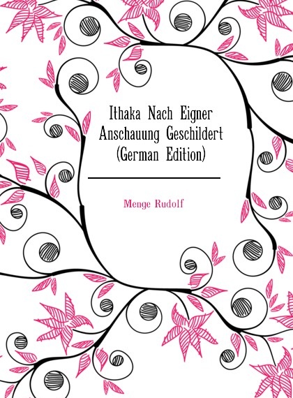 

Ithaka Nach Eigner Anschauung Geschildert (German Edition)
