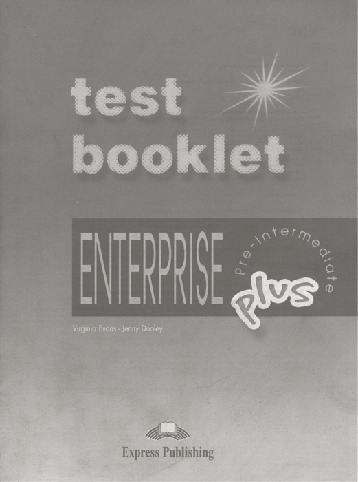 

Enterprise Plus. Test Booklet with Key. Pre-Intermediate. Сборник тестовых заданий и упражнений с кл (-)