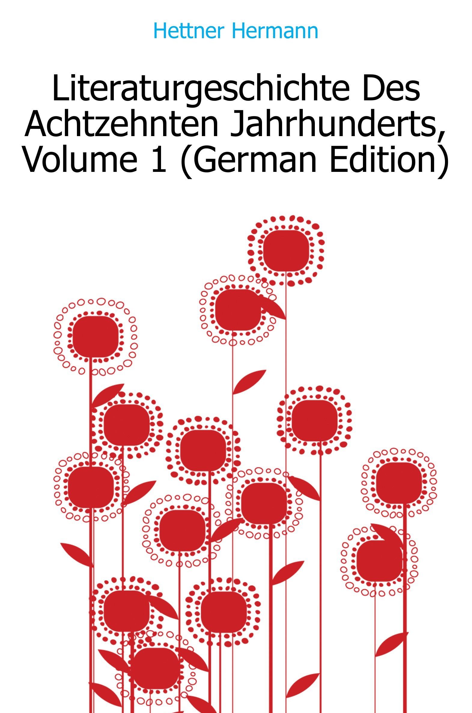 

Literaturgeschichte Des Achtzehnten Jahrhunderts, Volume 1 (German Edition)