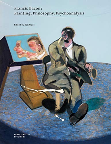 

Francis Bacon: Painting, Philosophy, Psychoanalysis
