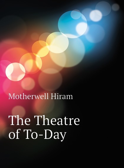

The Theatre of To-Day