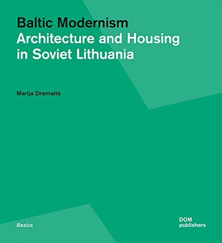 

Baltic Modernism. Architecture and Housing in Soviet Lithuania