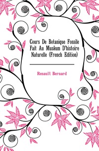 

Cours De Botanique Fossile Fait Au Museum D.histoire Naturelle (Книга по Требованию)